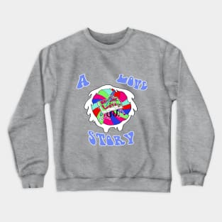 a love story Crewneck Sweatshirt